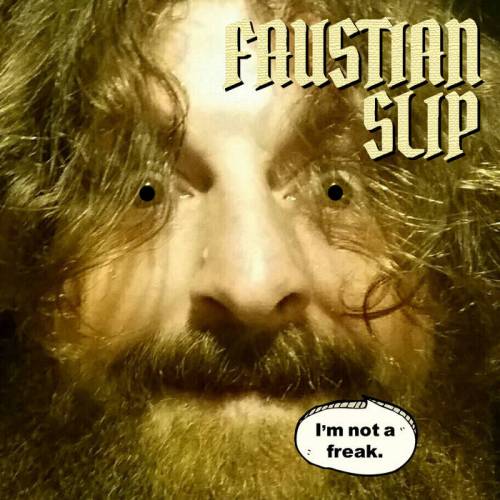 Faustian Slip : I'm Not a Freak